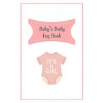 It's A Girl: Baby daily log book for newborns or Toddler, Schedule for tracking daily care routine activity, Feeding Food, Sleep/ Naps, Diaper Change ... Undated Calendar, 120 pages, Size 6” x 9”.