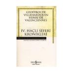 IV. HAÇLI SEFERLERI KRONIKLERI - GEOFFROI DE VILLEHARDOUIN HENRI DE VALENCIENNES