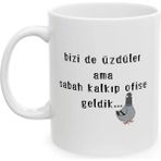 Ivart Bizi De Üzdüler Ama Sabah Kalkıp Ofise Geldik Baskılı Porselen Kupa-Hediye-Standart Kupa - 1 Adet - 300 ml