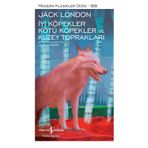 İyi Köpekler Kötü Köpekler ve Kuzey Toprakları - Jack London - İş Bankası Yayınları