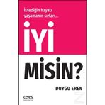İyi Misin? - İstediğin Hayatı Yaşamanın Sırları… - Duygu Eren