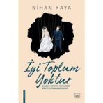 İyi Toplum Yoktur / Nihan Kaya / İthaki Yayınları
