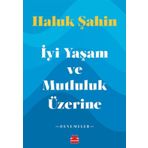 İyi Yaşam ve Mutluluk Üzerine - Haluk Şahin