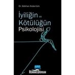 İyiliğin ve Kötülüğün Psikolojisi - Gökhan Arslantürk