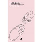 İyilik Üzerine - Adam Phillips & Barbara Taylor