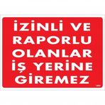 İzinli Ve Raporlu Olanlar İş Yerine Giremez Uyarı Levhası 25x35 Kod:1404