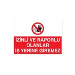 İzinli Ve Raporlu Olanlar İş Yerine Giremez Uyarı Tabelası - 50x70 Alüminyum Kompozit Panel - YAS15
