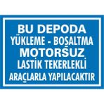 İzmir Serifgari Bu Depoda Yükleme Boşaltma Motorsuz Lastik Tekerlekli Araçlarla Yapılacaktır 2.6 mm PVC Uyarı Levhası 35 x 50 cm