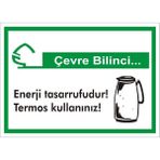 İzmir Serifgari Çevre Bilinci / Enerji Tasarrufudur Termos Kullanınız 2.6 mm PVC Uyarı Levhası 17,5 x 25 cm
