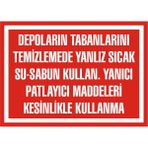 İzmir Serifgari Depoların Tabanlarını Temizlemede Yalnız Sıcak Su Sabun Kullan. Yanıcı Patlayıcı Maddeleri Kesinlikle Kullanma 2.6 mm PVC Uyarı Levhası 17,5 x 25 cm