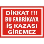 İzmir Serifgari Dikkat Bu Fabrikaya İş Kazası Giremez 2.6 mm PVC Uyarı Levhası 35 x 50 cm