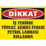 İzmir Serifgari Dikkat İş Yerinde Tüpgaz Gemici Feneri Petrol Lambası Kullanma Galvaniz Uyarı Levhası 35 x 50 cm