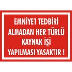 İzmir Serifgari Emniyet Tedbiri Almadan Hertürlü Kaynak İşi Yapılması Yasaktır 2.6 mm PVC Uyarı Levhası 35 x 50 cm