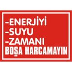 İzmir Serifgari Enerjiyi, Suyu, Zamanı Boşa Harcamayın 2.6 mm PVC Uyarı Levhası 17,5 x 25 cm