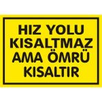 İzmir Serifgari Hız Yolu Kısaltmaz Ama Ömrü Kısaltır 2.6 mm PVC Uyarı Levhası 35 x 50 cm