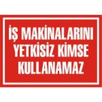 İzmir Serifgari İş Makinalarını Yetkisiz Kimse Kullanamaz Galvaniz Uyarı Levhası 17,5 x 25 cm