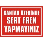 İzmir Serifgari Kantar Üzerinde Sert Fren Yapmayınız 2.6 mm PVC Uyarı Levhası 17,5 x 25 cm