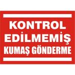 İzmir Serifgari Kontrol Edilmemiş Kumaş Gönderme 2.6 mm PVC Uyarı Levhası 35 x 50 cm