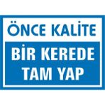 İzmir Serifgari Önce Kalite / Bir Kerede Tam Yap 2.6 mm PVC Uyarı Levhası 35 x 50 cm