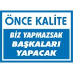İzmir Serifgari Önce Kalite Biz Yapmazsak Başkaları Yapacak 2.6 mm PVC Uyarı Levhası 35 x 50 cm