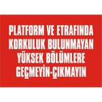 İzmir Serifgari Platform Ve Etrafında Korkuluk Bulunmayan Yüksek Bölümlere Geçmeyin Çıkmayın 2.6 mm PVC Uyarı Levhası 35 x 50 cm