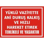 İzmir Serifgari Yüklü Vaziyette Ani Duruş Kalkış Ve Hızlı Hareket Etmek Tehlikeli Ve Yasaktır 2.6 mm PVC Uyarı Levhası 25 x 35 cm