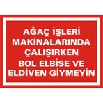 İzmir Serigrafi Ağaç İşleri Makinalarında Çalışırken Bol Elbise ve Eldiven Giymeyin Galvaniz Uyarı Levhası 17,5 x 25 cm