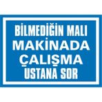 İzmir Serigrafi Bilmediğin Malı Makinada Çalışma Ustana Sor 2.6 mm PVC Uyarı Levhası 25 x 35 cm