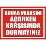 İzmir Serigrafi Buhar Vanasını Açarken Karşısında Durmayınız 2.6 mm PVC Uyarı Levhası 17,5 x 25 cm