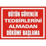 İzmir Serigrafi Bütün Güvenlik Tedbirlerini Almadan Döküme Başlama 2.6 mm PVC Uyarı Levhası 35 x 50 cm