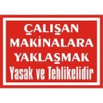 İzmir Serigrafi Çalışan Makinalara Yaklaşmak Yasak ve Tehlikelidir 2.6 mm PVC Uyarı Levhası 35 x 50 cm