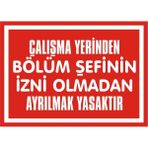 İzmir Serigrafi Çalışma Yerinden Bölüm Şefinin İzni Olmadan Ayrılmak Yasaktır 2.6 mm PVC Uyarı Levhası 35 x 50 cm