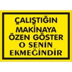 İzmir Serigrafi Çalıştığın Makinaya Özen Gözter O Senin Ekmeğindir Galvaniz Uyarı Levhası 17,5 x 25 cm