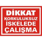 İzmir Serigrafi Dikkat Korkuluksuz İskelede Çalışma Galvaniz Uyarı Levhası 17,5 x 25 cm