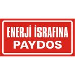İzmir Serigrafi Enerji Israfına Paydos 2.6 mm PVC Uyarı Levhası 17 x 35 cm