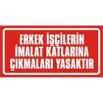 İzmir Serigrafi Erkek Işçilerin Imalat Katlarına Çıkmaları Yasaktır Galvaniz Uyarı Levhası 17 x 35 cm