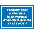 İzmir Serigrafi Eternit Çayı Üzerinde İş Yaparken Ayağının Altına Kalas Koy 2.6 mm PVC Uyarı Levhası 17,5 x 25 cm