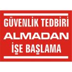 İzmir Serigrafi Güvenlik Tedbiri Almadan İşe Başlama 2.6 mm PVC Uyarı Levhası 17,5 x 25 cm