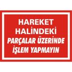 İzmir Serigrafi Hareket Halindeki Parçalar Üzerinde İşlem Yapmayın Galvaniz Uyarı Levhası 35 x 50 cm