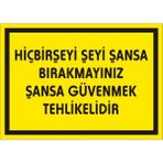 İzmir Serigrafi Hiçbir Şeyi Şansa Bırakmayınız Şansa Güvenmek Tehlikelidir 2.6 mm PVC Uyarı Levhası 17,5 x 25 cm