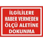 İzmir Serigrafi İlgililere Haber Vermeden Ölçü Aletine Dokunma Galvaniz Uyarı Levhası 25 x 35 cm