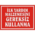 İzmir Serigrafi İlkyardım Malzemesini Gereksiz Kullanma 2.6 mm PVC Uyarı Levhası 35 x 50 cm