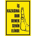 İzmir Serigrafi İş Kazasına Dur Demek Senin Elinde 2.6 mm PVC Uyarı Levhası 35 x 50 cm