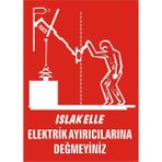 İzmir Serigrafi Islak Elle Elektrik Ayırıcılarına Değmeyiniz Galvaniz Uyarı Levhası 35 x 50 cm