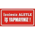 İzmir Serigrafi Izolesiz Aletle Iş Yapmayınız 2.6 mm PVC Uyarı Levhası 17 x 35 cm