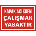 İzmir Serigrafi Kapak Açıkken Çalışmak Yasaktır 2.6 mm PVC Uyarı Levhası 17,5 x 25 cm