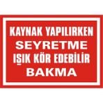 İzmir Serigrafi Kaynak Yapılırken Seyretme Işık Kör Edebilir Bakma Galvaniz Uyarı Levhası 35 x 50 cm