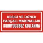 İzmir Serigrafi Kesici ve Döner Parçalı Makinaları Koruyucusuz Kullanma 2.6 mm PVC Uyarı Levhası 17 x 35 cm