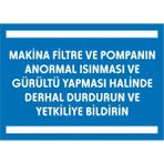 İzmir Serigrafi Makina Filtre ve Pompanın Anormal Isınması ve Gürültü Yapması Halinde Derhal Durdurun ve Yetkiliye Bildirin Galvaniz Uyarı Levhası 35 x 50 cm