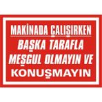 İzmir Serigrafi Makinada Çalışırken Başka Tarafla Meşgul Olmayın ve Konuşmayın 2.6 mm PVC Uyarı Levhası 35 x 50 cm